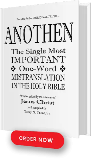 ANOTHEN: The Single Most IMPORTANT One-Word MISTRANSLATION IN THE HOLY BIBLE ANOTHEN: The Single Most IMPORTANT One-Word MISTRANSLATION IN THE HOLY BIBLE